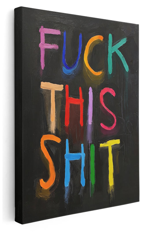 F*ck This Sh*t Canvas Art Print  - Framed Picture