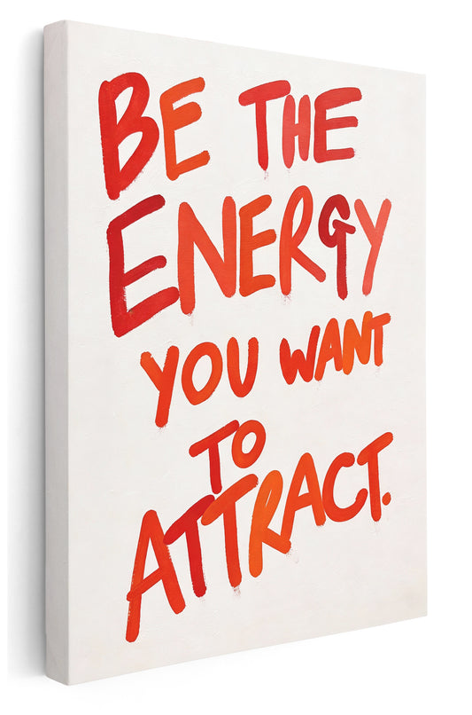 Be The Energy You Want To Attract Canvas Art Print  - Framed Picture - Home Decor